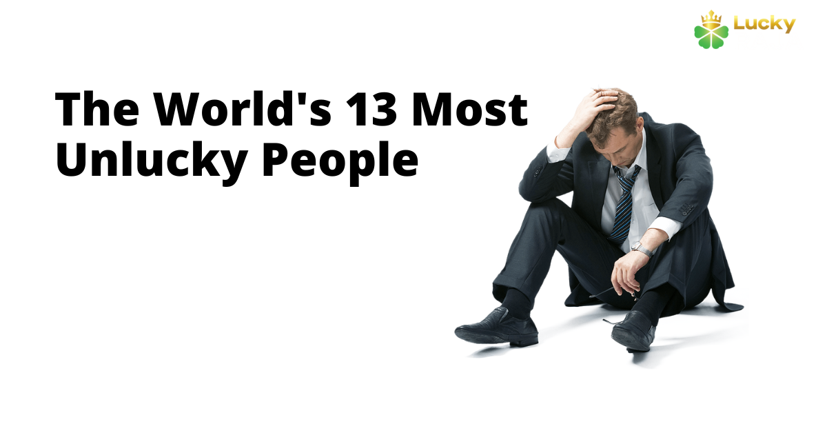 The World's 13 Most Unlucky People