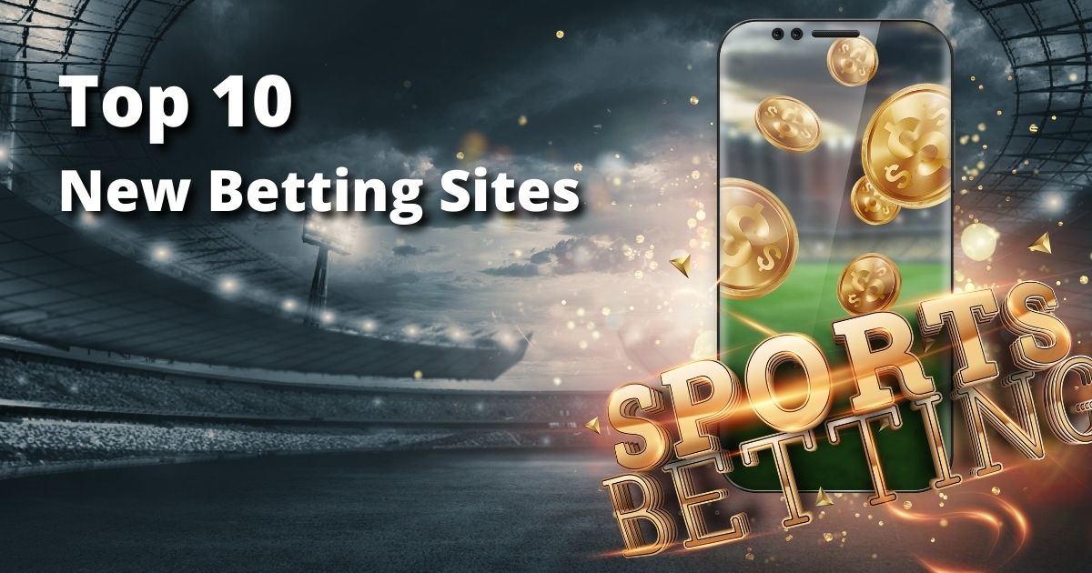 Top 10 New Betting Sites - 2024