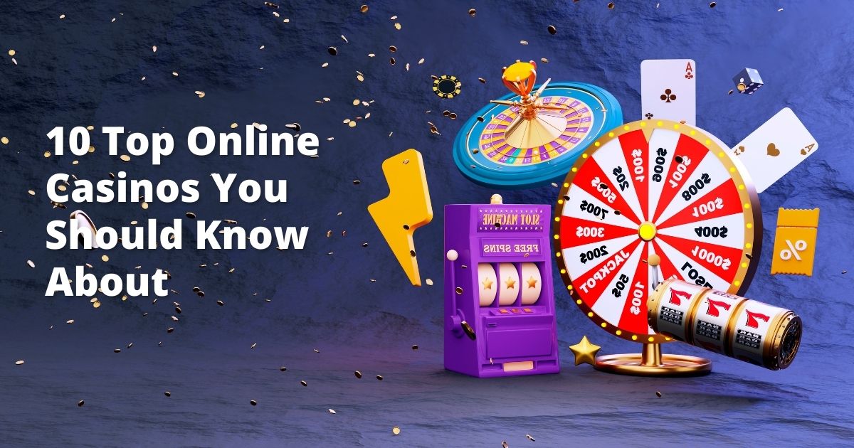 10 Top Online Casinos You Should Know About