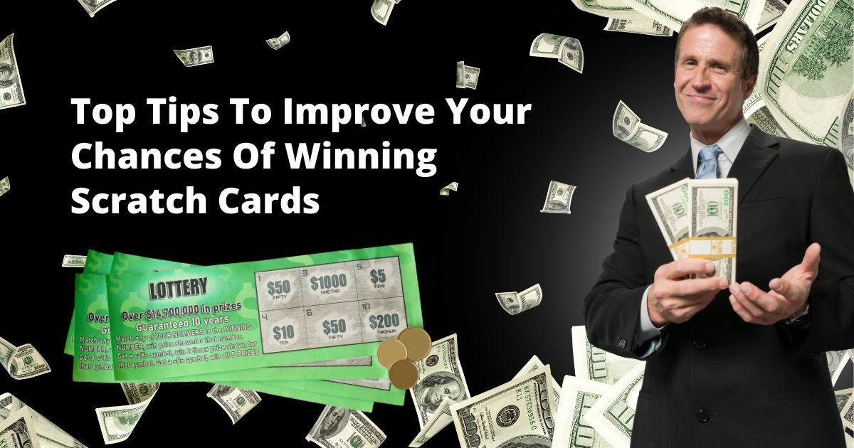 Top Tips To Improve Your Chances Of Winning Scratch Cards