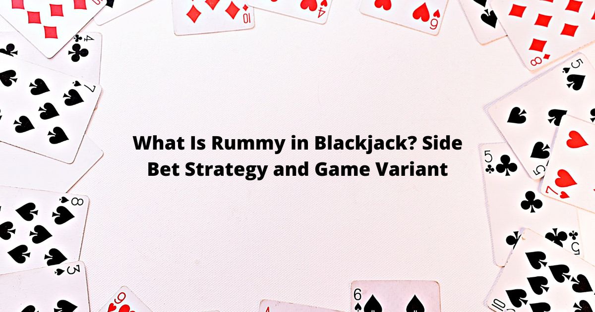 What Is Rummy in Blackjack? Side Bet Strategy and Game Variant