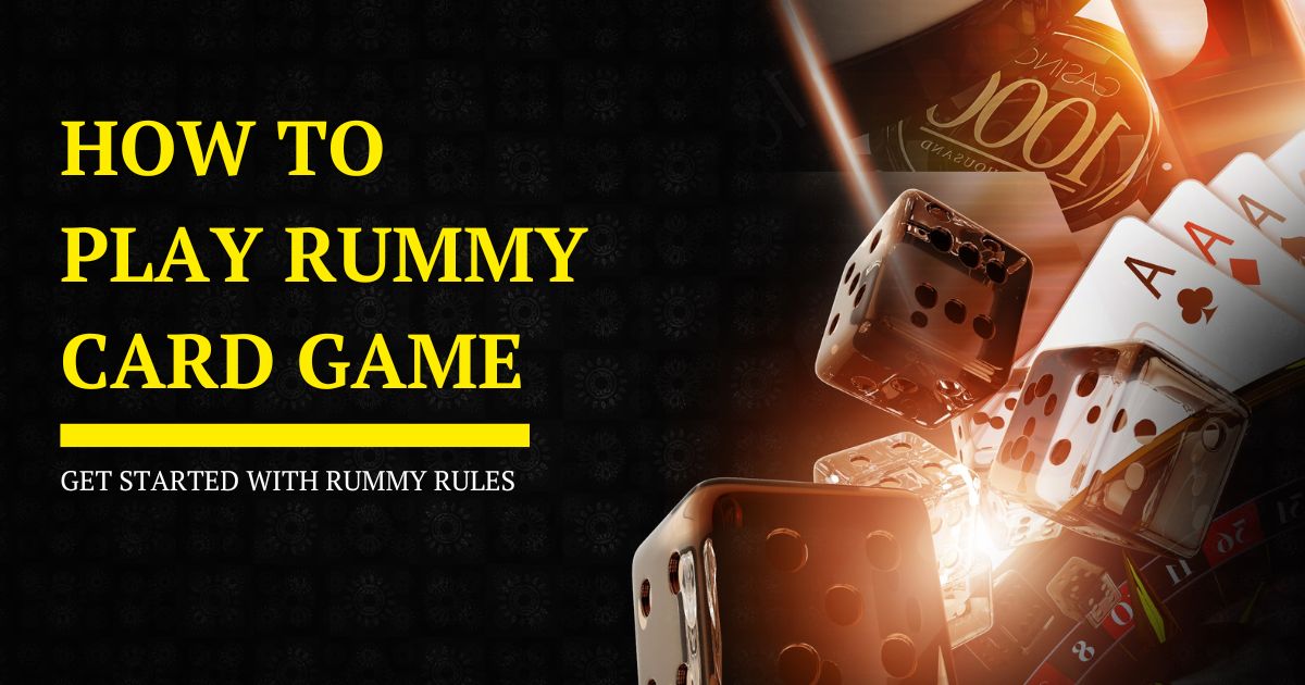 How to Play Rummy Card Game: Get Started with Rummy Rules